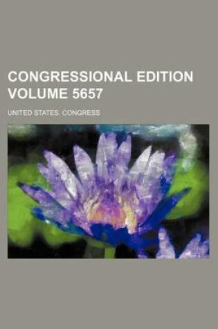 Cover of Congressional Edition Volume 5657