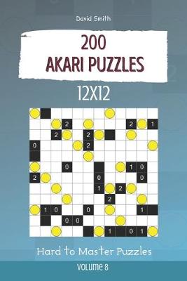 Book cover for Akari Puzzles - 200 Hard to Master Puzzles 12x12 vol.8