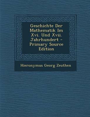 Book cover for Geschichte Der Mathematik Im XVI. Und XVII. Jahrhundert - Primary Source Edition