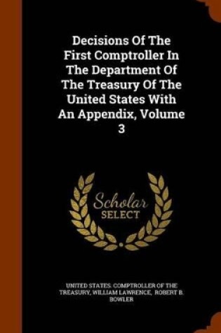 Cover of Decisions of the First Comptroller in the Department of the Treasury of the United States with an Appendix, Volume 3