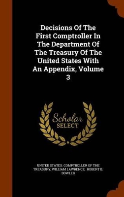 Book cover for Decisions of the First Comptroller in the Department of the Treasury of the United States with an Appendix, Volume 3