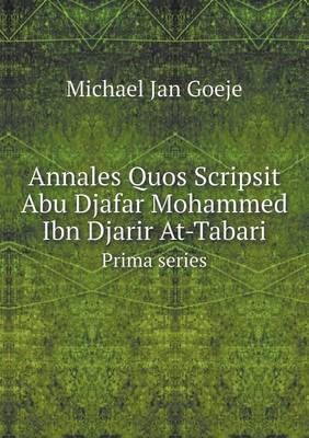 Book cover for Annales Quos Scripsit Abu Djafar Mohammed Ibn Djarir At-Tabari Prima series