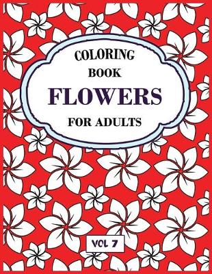 Book cover for Flower Coloring Book For Adults Vol 7