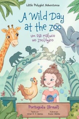Cover of A Wild Day at the Zoo / Um Dia Maluco No Zool�gico - Portuguese (Brazil) Edition