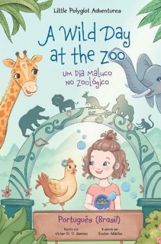 Cover of A Wild Day at the Zoo / Um Dia Maluco No Zoológico - Portuguese (Brazil) Edition