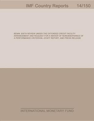 Book cover for Benin: Sixth Review Under the Extended Credit Facility Arrangement and Request for a Waiver of Nonobservance of a Performance Criterion-Staff Report; And Press Release: Sixth Review Under the Extended Credit Facility Arrangement and Request for a Waiver of