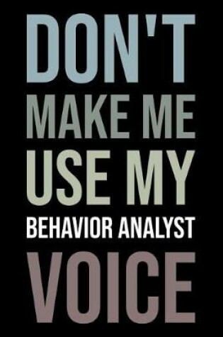 Cover of Don't Make Me Use My Behavior Analyst Voice