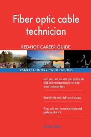 Cover of Fiber optic cable technician RED-HOT Career Guide; 2543 REAL Interview Questions