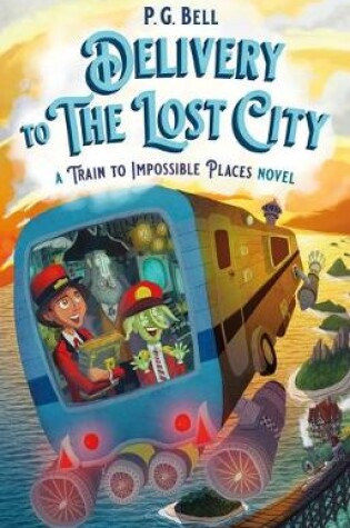 Cover of Delivery to the Lost City: A Train to Impossible Places Novel