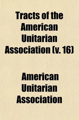 Book cover for Tracts of the American Unitarian Association (Volume 16)