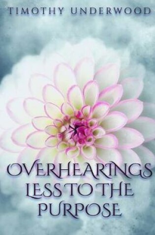 Cover of Overhearings Less to the Purpose