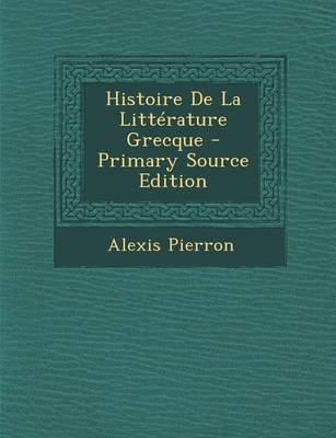 Book cover for Histoire de La Litterature Grecque - Primary Source Edition