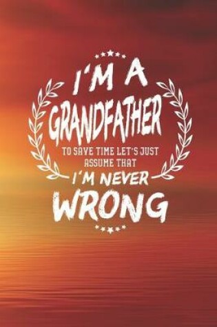 Cover of I'm A Grandfather To Save Time Let's Just Assume That I Never Wrong