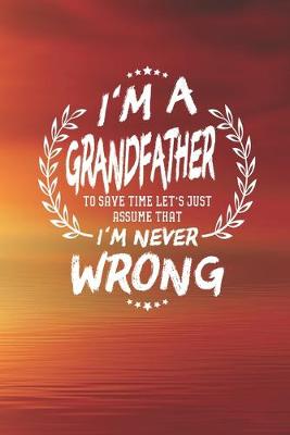 Book cover for I'm A Grandfather To Save Time Let's Just Assume That I Never Wrong