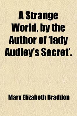 Book cover for A Strange World, by the Author of 'Lady Audley's Secret'