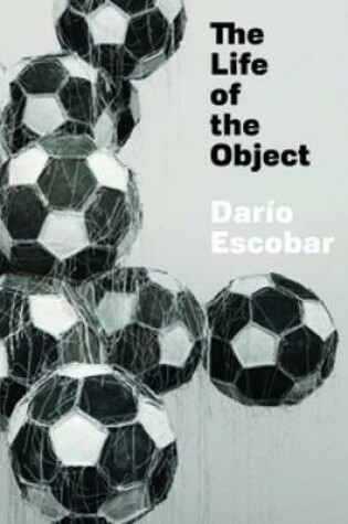 Cover of Darío Escobar: The Life of the Object