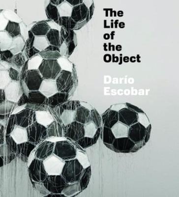 Book cover for Darío Escobar: The Life of the Object