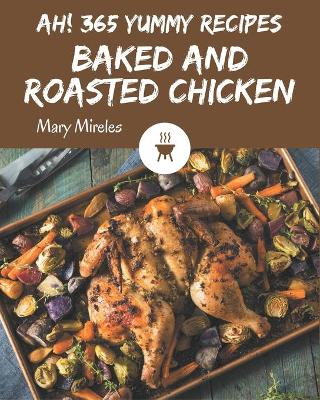 Book cover for Ah! 365 Yummy Baked and Roasted Chicken Recipes