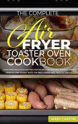 Book cover for The Complete Air Fryer Toaster Oven Cookbook