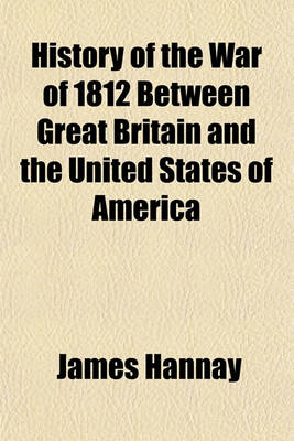 Book cover for History of the War of 1812 Between Great Britain and the United States of America