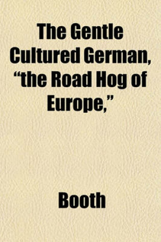 Cover of The Gentle Cultured German, "The Road Hog of Europe,"