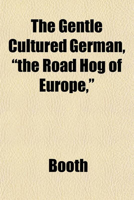 Book cover for The Gentle Cultured German, "The Road Hog of Europe,"