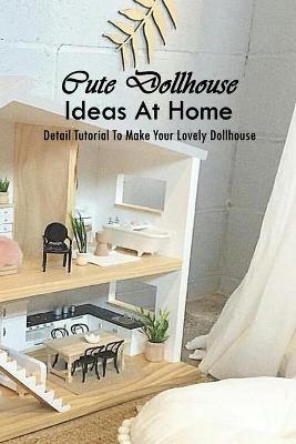 Cover of Cute Dollhouse Ideas At Home