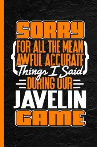 Cover of Sorry for All the Mean Awful Accurate Things I Said During Our Javelin Game