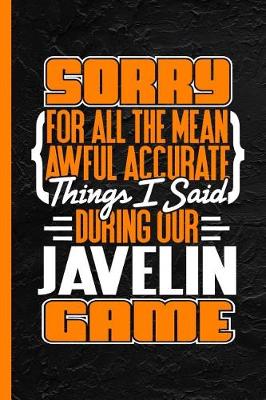 Book cover for Sorry for All the Mean Awful Accurate Things I Said During Our Javelin Game