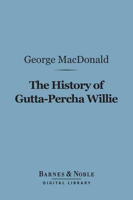 Book cover for The History of Gutta-Percha Willie (Barnes & Noble Digital Library)