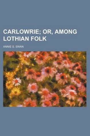 Cover of Carlowrie; Or, Among Lothian Folk