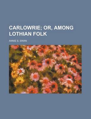 Book cover for Carlowrie; Or, Among Lothian Folk