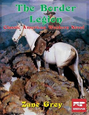 Book cover for The Border Legion: Classic American Western Novel