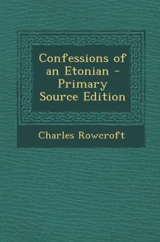 Cover of Confessions of an Etonian - Primary Source Edition