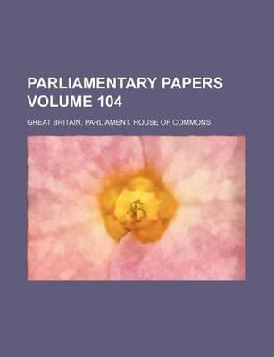 Book cover for Parliamentary Papers Volume 104