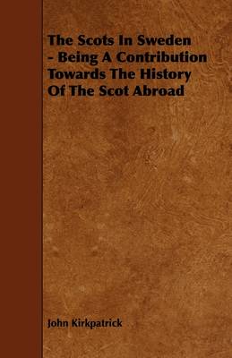 Book cover for The Scots In Sweden - Being A Contribution Towards The History Of The Scot Abroad