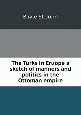 Book cover for The Turks in Eruope a sketch of manners and politics in the Ottoman empire