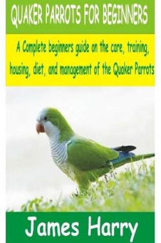 Cover of Quaker Parrots for Beginners