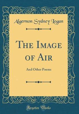 Book cover for The Image of Air: And Other Poems (Classic Reprint)
