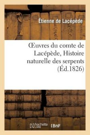 Cover of Oeuvres Du Comte de Lacépède, Histoire Naturelle Des Serpents