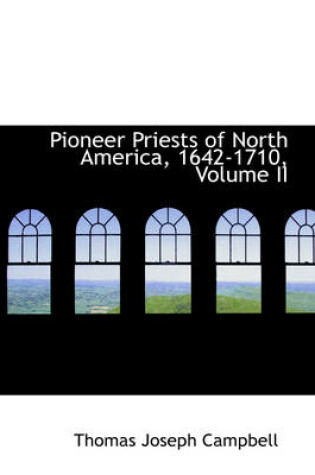 Cover of Pioneer Priests of North America, 1642-1710, Volume II