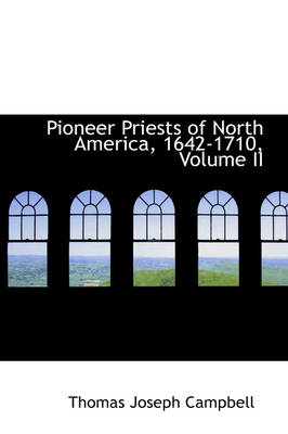 Book cover for Pioneer Priests of North America, 1642-1710, Volume II