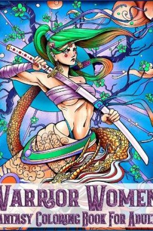 Cover of Warrior Women Fantasy Coloring Book For Adults