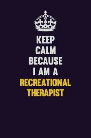 Cover of Keep Calm Because I Am A Recreational therapist