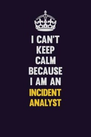 Cover of I can't Keep Calm Because I Am An Incident Analyst