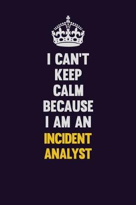 Book cover for I can't Keep Calm Because I Am An Incident Analyst