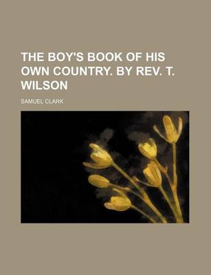 Book cover for The Boy's Book of His Own Country. by REV. T. Wilson