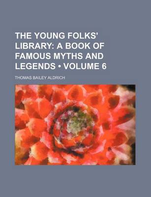 Book cover for The Young Folks' Library (Volume 6); A Book of Famous Myths and Legends