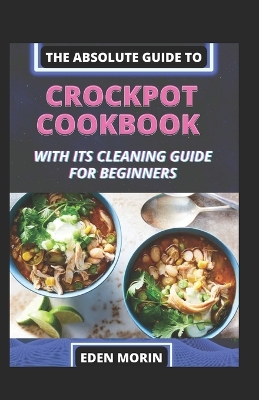 Book cover for The Absolute Guide To Crockpot Cookbook With Its Cleaning Guide For Beginners