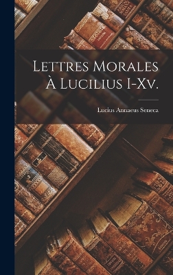 Book cover for Lettres Morales À Lucilius I-Xv.